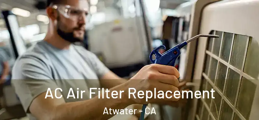  AC Air Filter Replacement Atwater - CA