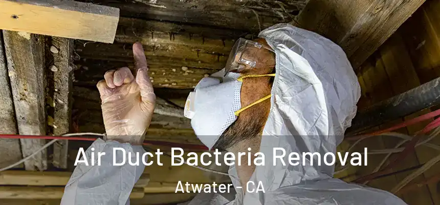  Air Duct Bacteria Removal Atwater - CA