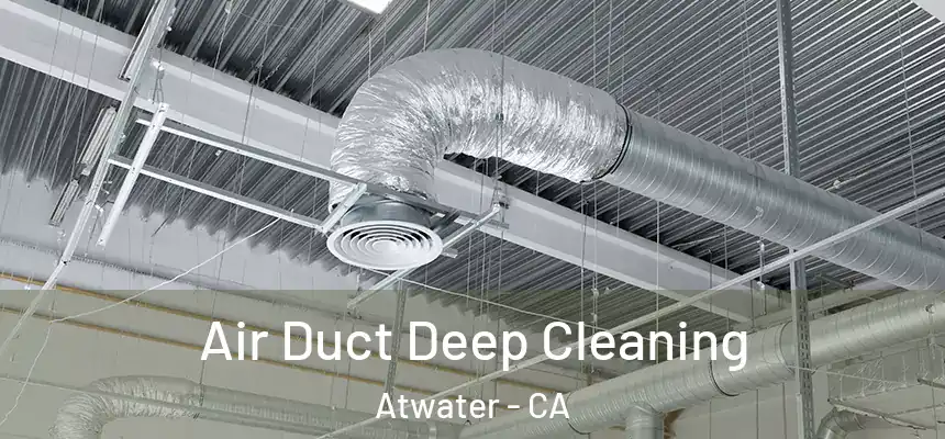  Air Duct Deep Cleaning Atwater - CA