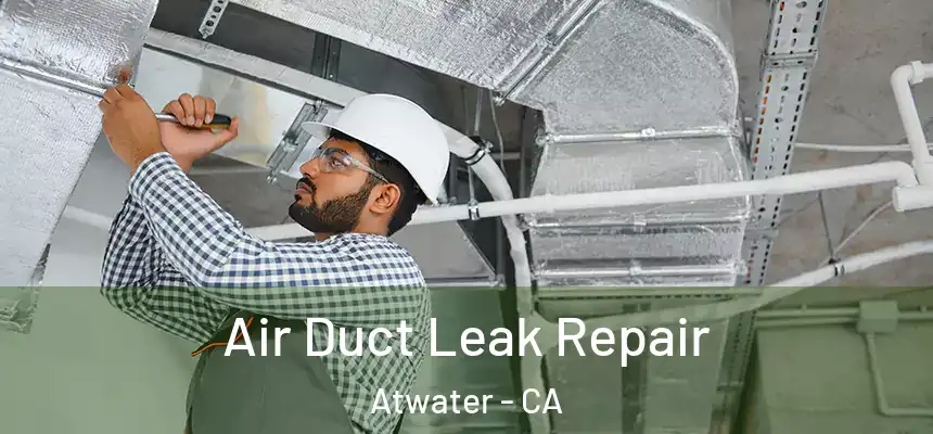  Air Duct Leak Repair Atwater - CA