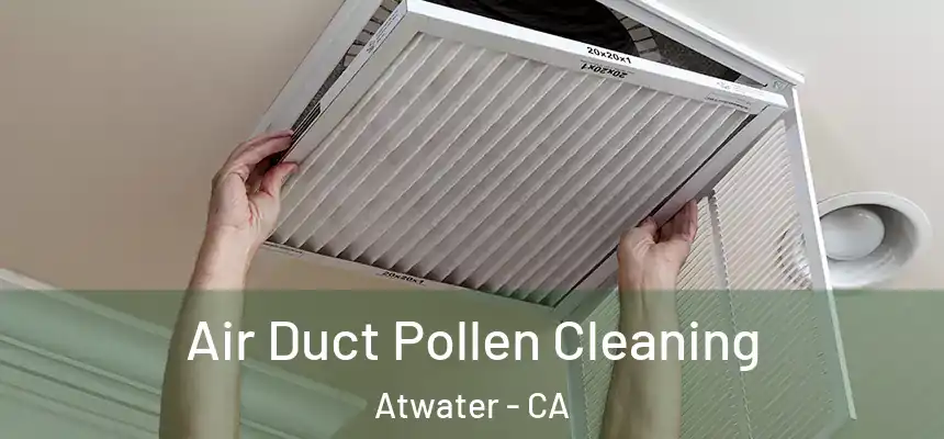  Air Duct Pollen Cleaning Atwater - CA