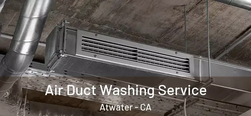  Air Duct Washing Service Atwater - CA