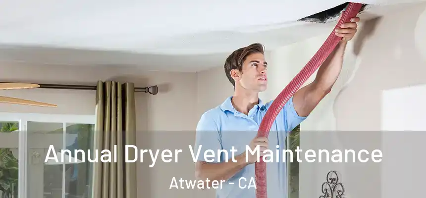  Annual Dryer Vent Maintenance Atwater - CA