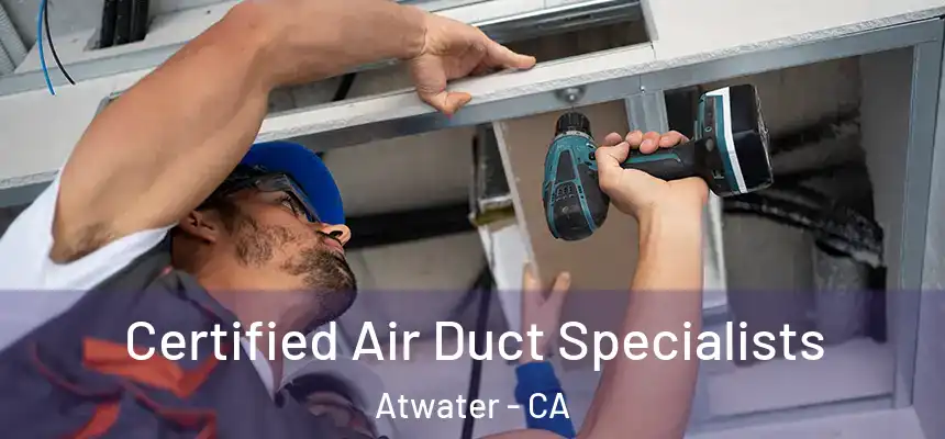  Certified Air Duct Specialists Atwater - CA