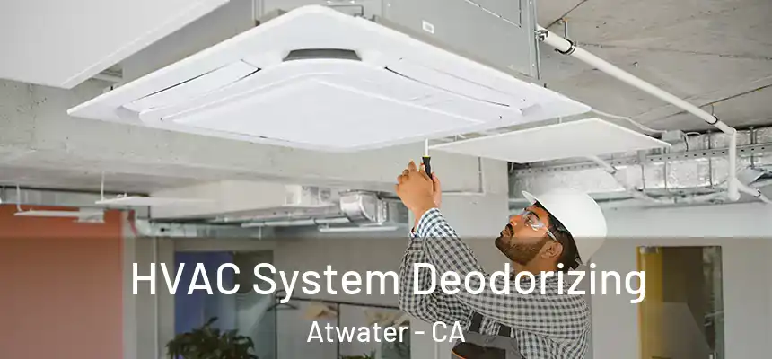  HVAC System Deodorizing Atwater - CA