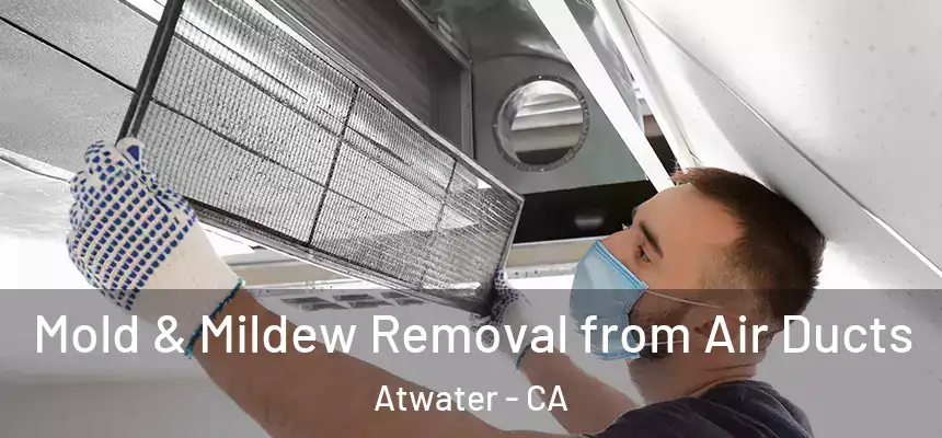  Mold & Mildew Removal from Air Ducts Atwater - CA