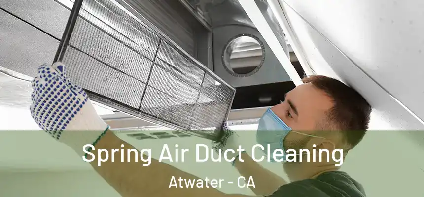  Spring Air Duct Cleaning Atwater - CA