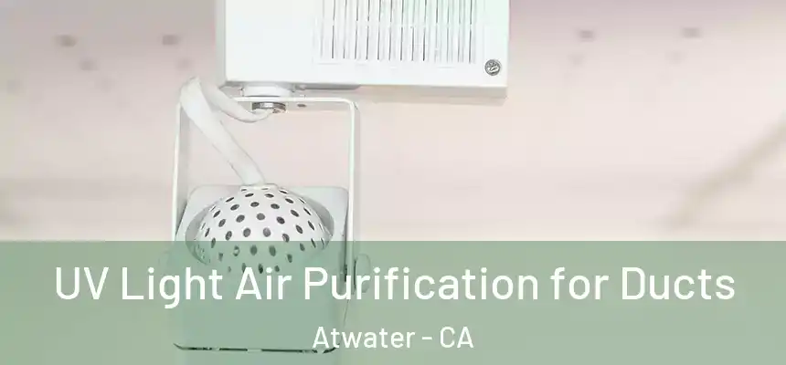  UV Light Air Purification for Ducts Atwater - CA